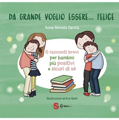 Da grande voglio essere felice: 6 racconti per far crescere la positività e l’autostima
