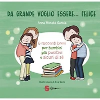 Da grande voglio essere felice: 6 racconti per far crescere la positività e l’autostima