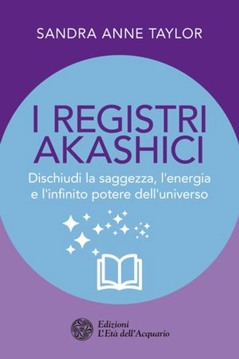 I registri akashici: Dischiudi la saggezza, l'energia e l'infinito potere dell'universo