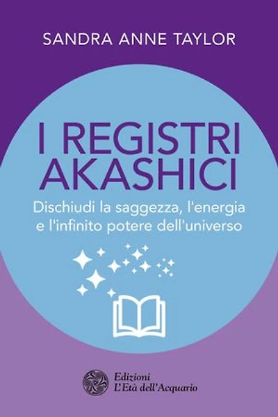 I registri akashici: Dischiudi la saggezza, l'energia e l'infinito potere dell'universo