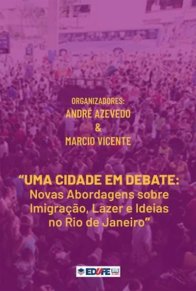 Uma cidade em debate: novas abordagens sobre imigração, lazer e ideias no Rio de Janeiro
