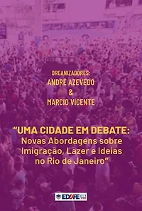 Uma cidade em debate: novas abordagens sobre imigração, lazer e ideias no Rio de Janeiro
