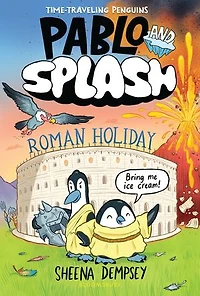 Pablo and Splash: Roman Holiday: The hilarious kids' graphic novel series about time-travelling penguins