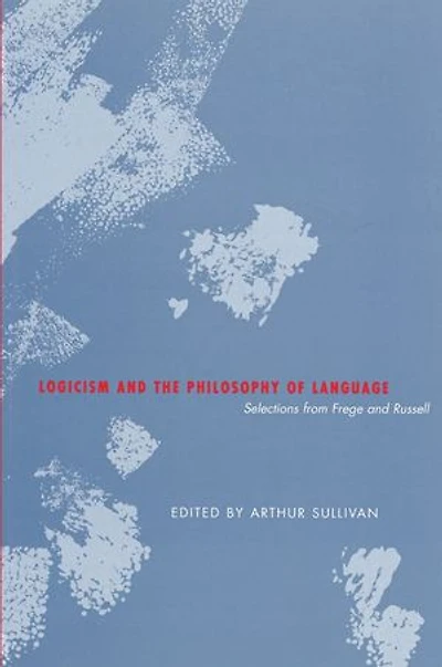 Logicism and the Philosophy of Language: Selections from Frege and Russell