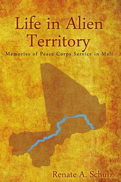 Life Alien Territory: Memories of Peace Corps Service Mali
