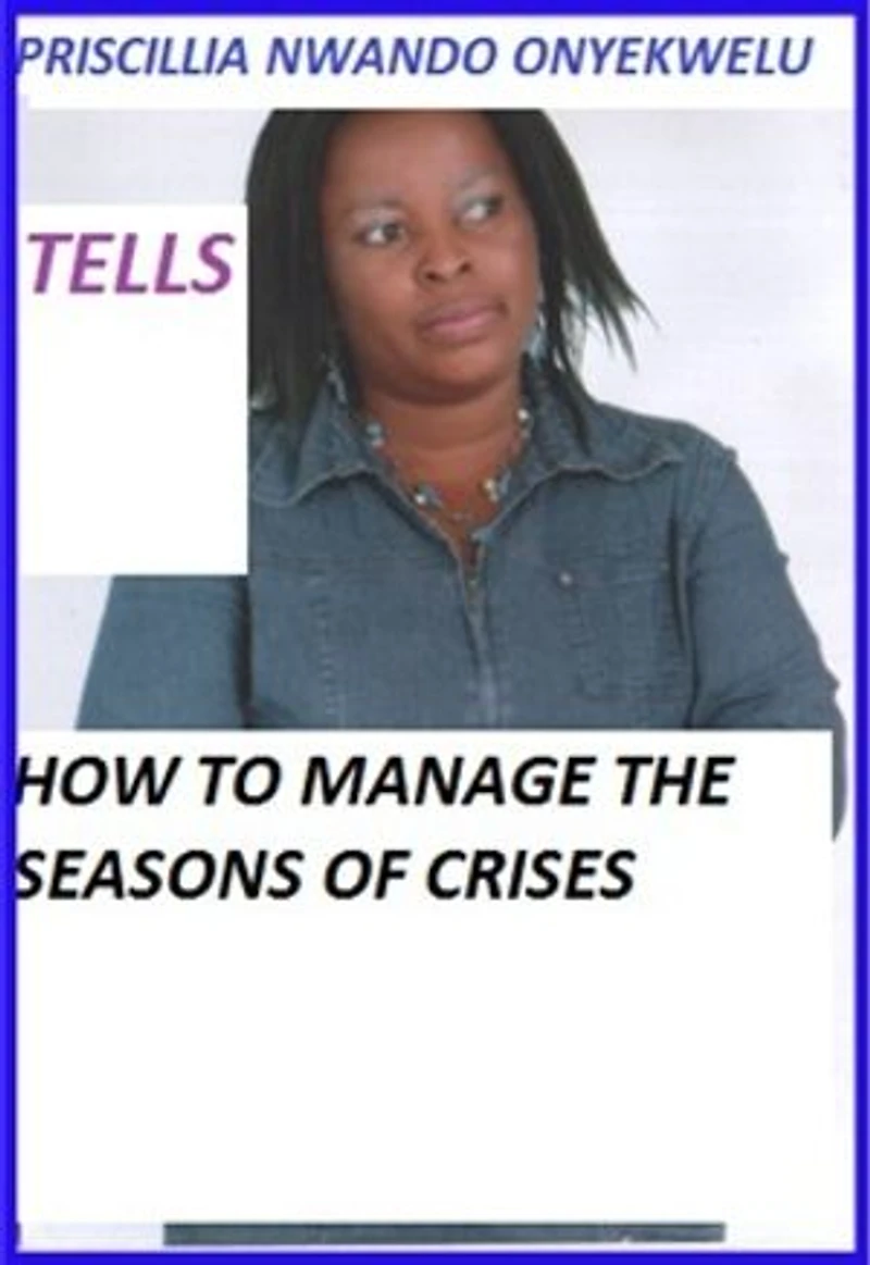 How To Manage The Seasons Of Crises.: Receive the Uncommon Grace to Surmount Any kinds of Crises in Jesus name!