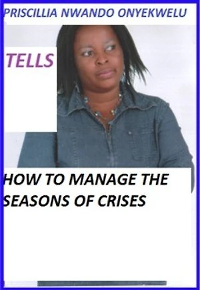 How To Manage The Seasons Of Crises.: Receive the Uncommon Grace to Surmount Any kinds of Crises in Jesus name!