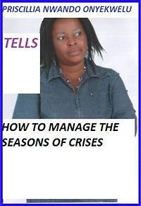 How To Manage The Seasons Of Crises.: Receive the Uncommon Grace to Surmount Any kinds of Crises in Jesus name!