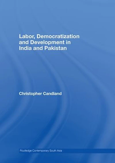Labor, Democratization And Development India Pakistan