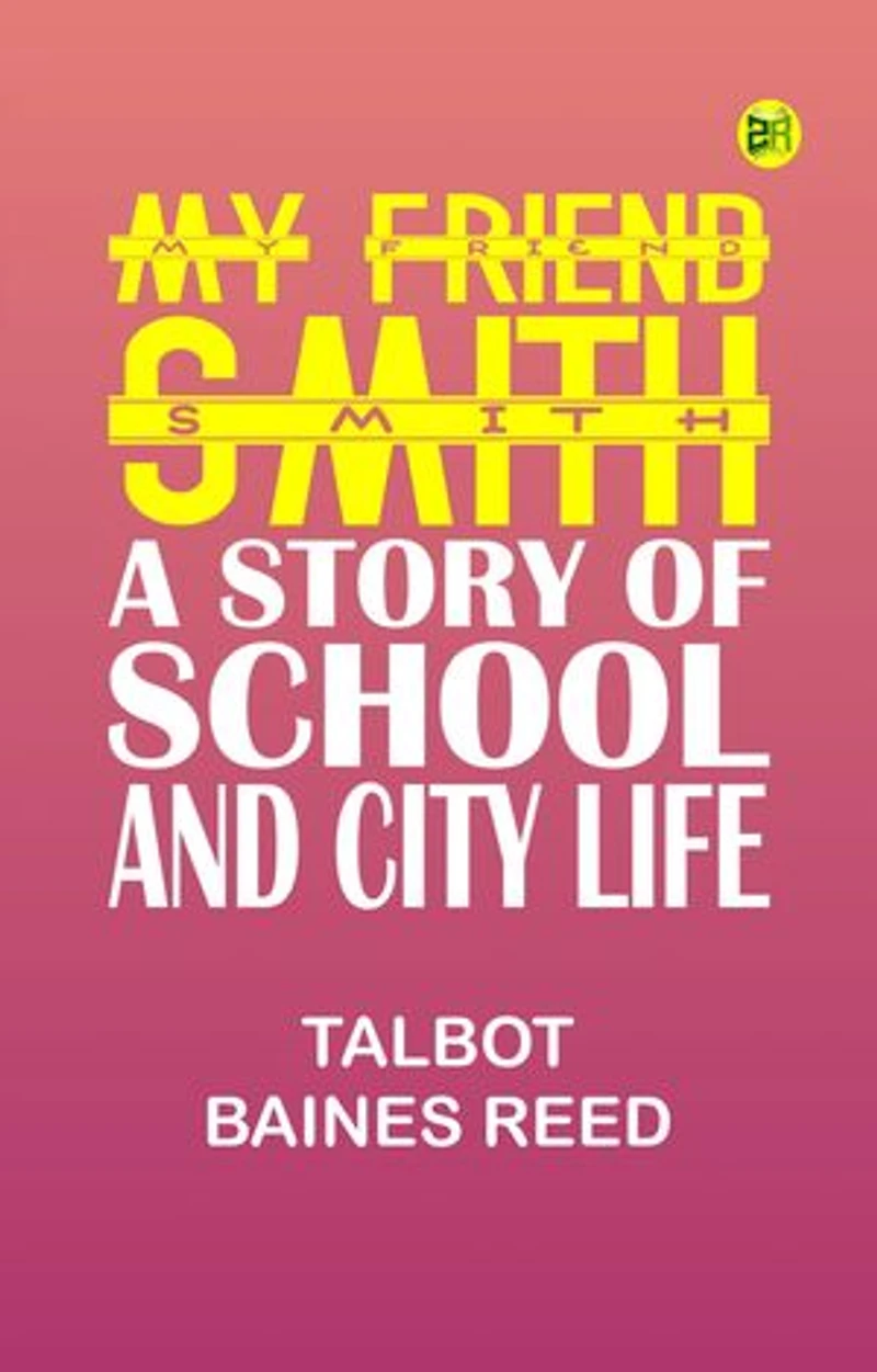 My Friend Smith: A Story of School and City Life