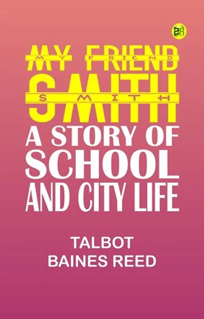 My Friend Smith: A Story of School and City Life