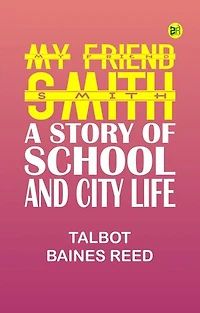 My Friend Smith: A Story of School and City Life
