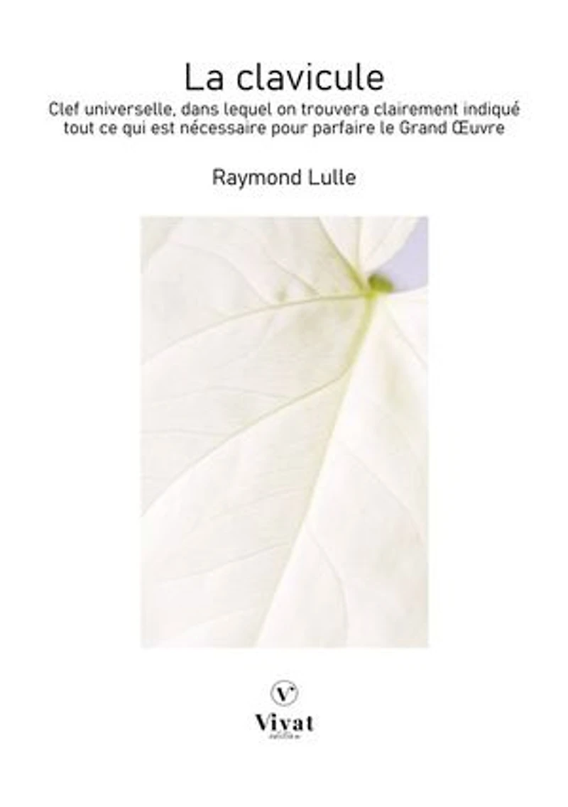 La Clavicule: Clef universelle, dans lequel on trouvera clairement indiqué tout ce qui est nécessaire pour parfaire le Grand OEuvre