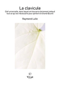 La Clavicule: Clef universelle, dans lequel on trouvera clairement indiqué tout ce qui est nécessaire pour parfaire le Grand OEuvre