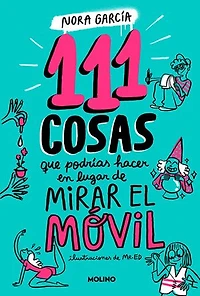 111 cosas que podrías hacer en lugar de mirar el móvil (111 cosas)