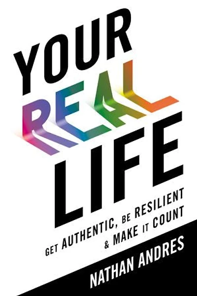 Your REAL Life: Get Authentic, Be Resilient & Make It Count