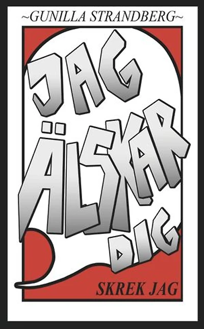 Jag älskar dig, skrek jag