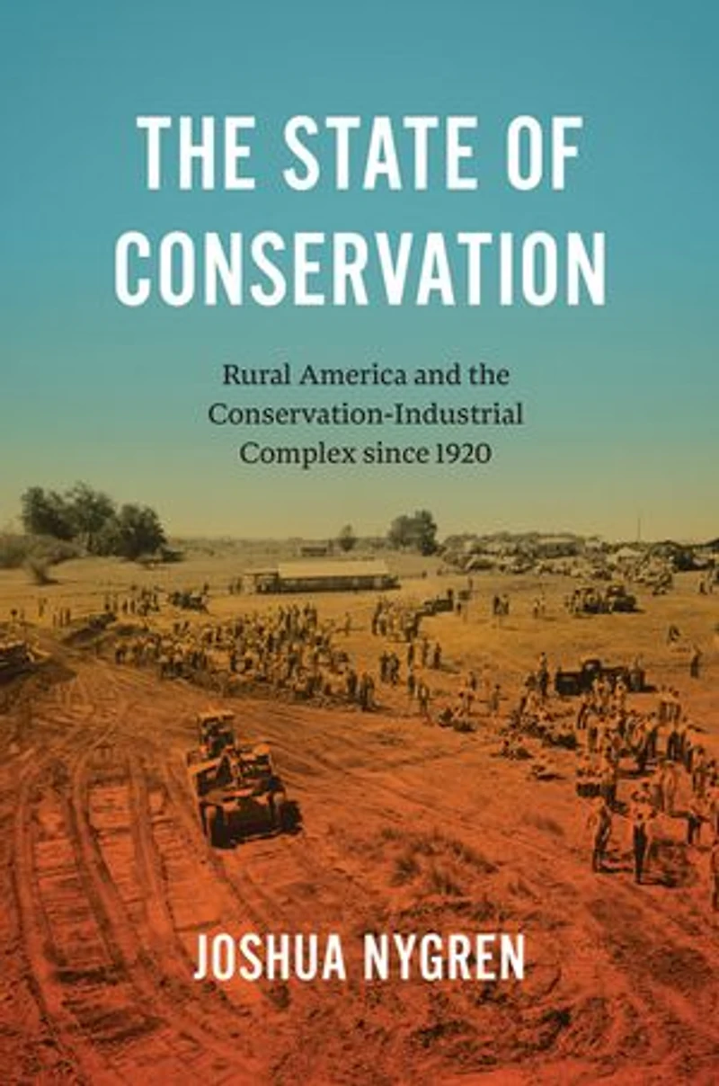 the State of Conservation: Rural America and Conservation-Industrial Complex since 1920
