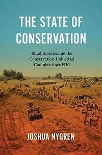 the State of Conservation: Rural America and Conservation-Industrial Complex since 1920