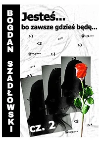 Jesteś... bo zawsze gdzieś będę...