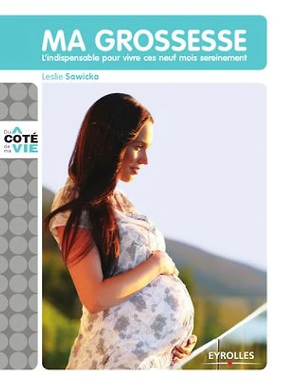 Ma grossesse: L'indispensable pour vivre ses neuf mois sereinement