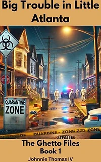 Big Trouble in Little Atlanta The Ghetto Files: The Ghetto Files, #1