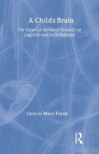 A Child's Brain: The Impact of Advanced Research on Cognitive and Social Behavior