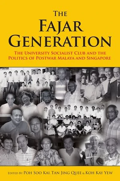 The Fajar Generation: The University Socialist Club and the Politics of Postwar Malaya and Singapore