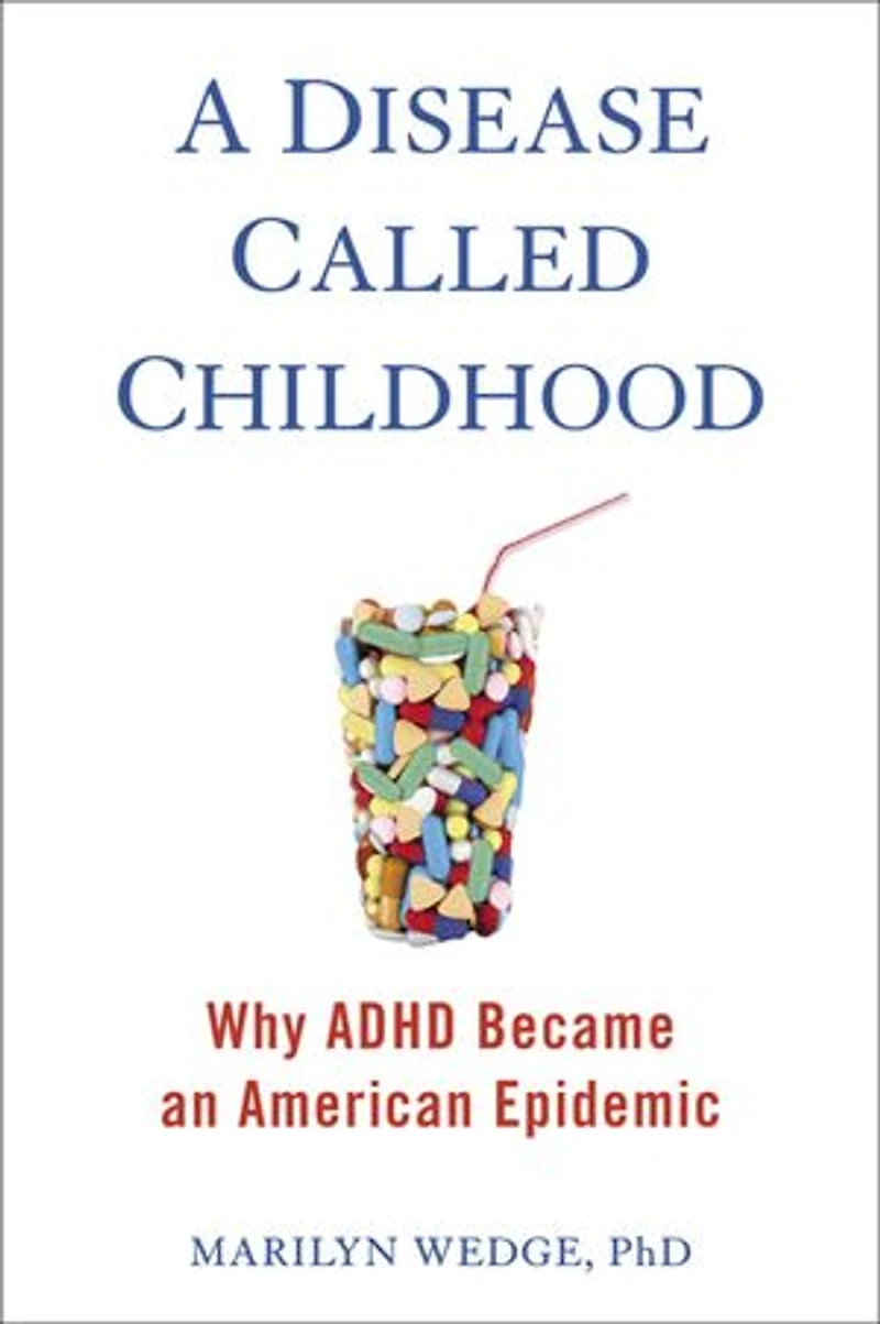 A Disease Called Childhood: Why Adhd Became An American Epidemic