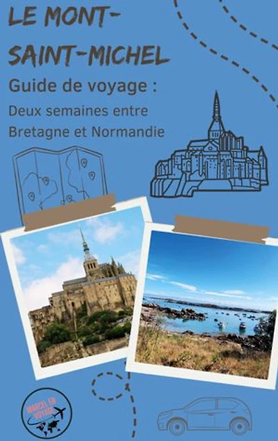 Guide de voyage : Le Mont-Saint-Michel: Deux semaines entre Bretagne et Normandie