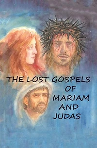 The Lost Gospels of Mariam & Judas