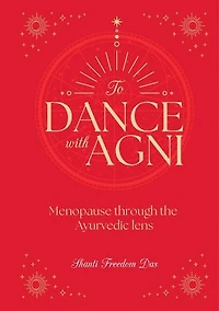 Dance with Agni: Menopause through the Ayurvedic Lens