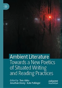 Ambient Literature: Towards A New Poetics Of Situated Writing And Reading Practices