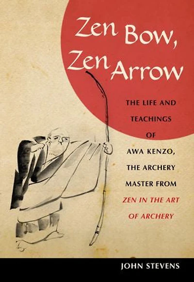 Zen Bow, Arrow: the Life and Teachings of Awa Kenzo, Archery Master from Art