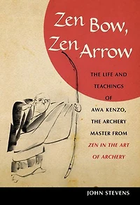 Zen Bow, Arrow: the Life and Teachings of Awa Kenzo, Archery Master from Art