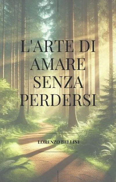 L'arte di amare senza perdersi: Come vivere l’amore senza rinunciare a te stesso