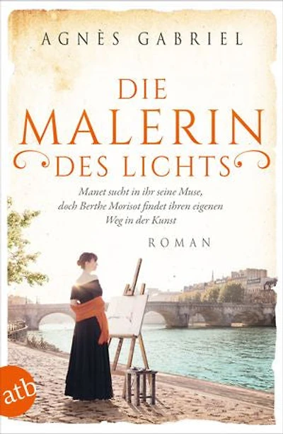 Die Malerin des Lichts: Manet sucht in ihr seine Muse, doch Berthe Morisot findet ihren eigenen Weg in der Kunst