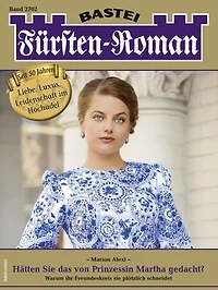 Fürsten-Roman 2702: Hätten Sie das von Prinzessin Martha gedacht?