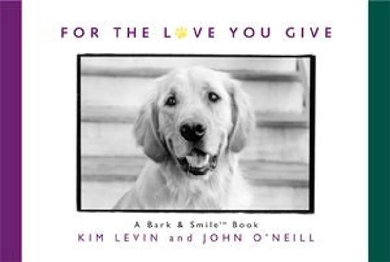 For the Love You Give: A Bark and Smile Book