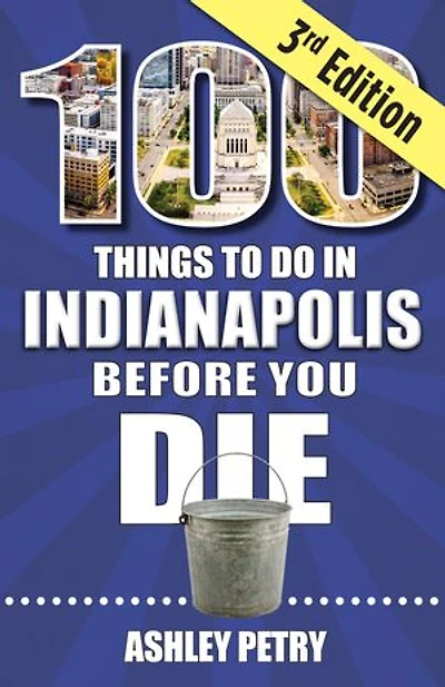 100 Things to Do in Indianapolis Before You Die, 3rd edition
