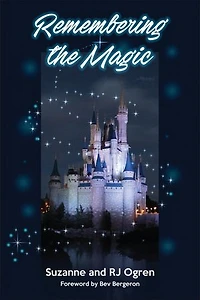 Remembering the Magic: More Stories of Our Walt Disney World Careers