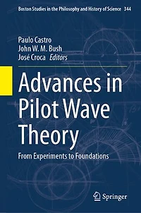 Advances Pilot Wave Theory: From Experiments to Foundations