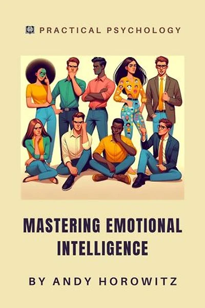 Mastering Emotional Intelligence: Practical Psychology, #6