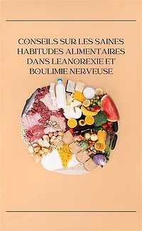 Conseils sur les saines habitudes alimentaires dans leAnorexie et boulimie nerveuse