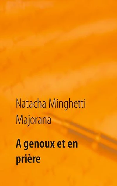 A genoux et en prière: recueil de textes et bribes de vie