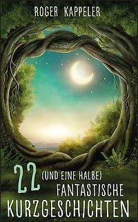 22 (und eine halbe) fantastische Kurzgeschichten