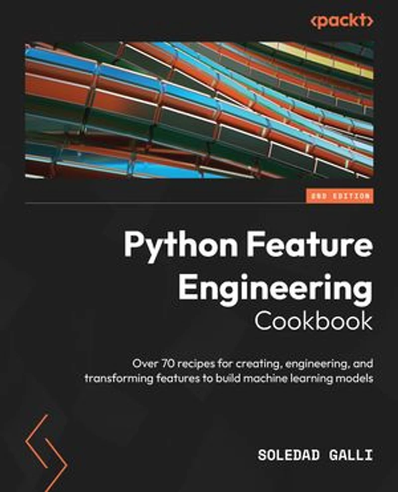 Python Feature Engineering Cookbook - Second Edition: Over 70 recipes for creating, engineering, and transforming features to build machine learning models