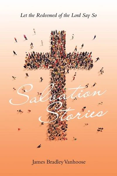 Salvation Stories: Let the Redeemed of Lord Say So