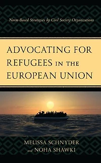 Advocating for Refugees the European Union: Norm-Based Strategies by Civil Society Organizations