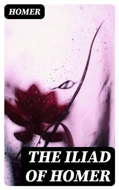 The Iliad of Homer: Translated into English Blank Verse by William Cowper
